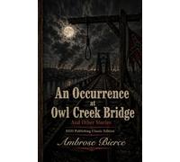 An Occurrence at Owl Creek Bridge and Other Stories: EGO Publishing Classic Edition