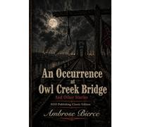 An Occurrence at Owl Creek Bridge and Other Stories: EGO Publishing Classic Edition