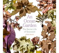 An Ocean Garden: The Secret Life of Seaweed
