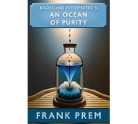 An Ocean of Purity: Bachelard Interpreted Book 5