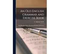 An Old English Grammar and Exercise Book : With Inflections, Syntax, Selections for Reading, and Glossary