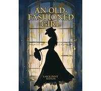 AN OLD-FASHIONED GIRL (LARGE PRINT EDITION): An Inspiring Journey to Women’s Independence and True Values