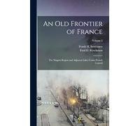 An Old Frontier of France; the Niagara Region and Adjacent Lakes Under French Control (Volume 2)