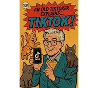 An Old TikToker Explains TikTok: TikTok for (Older) Beginers