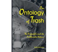 An Ontology of Trash: The Disposable and Its Problematic Nature (S U N Y Series in Environmental Philosophy and Ethics)