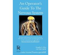 An Operator's Guide To The Nervous System: The most useful manual ever written for anyone who owns a nervous system. Introducing the world to the ... of Nervous System Recalibration(c): 1
