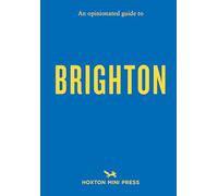 An Opinionated Guide to Brighton