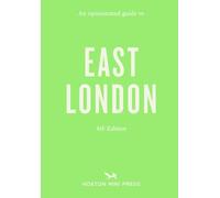 An Opinionated Guide to East London : Fourth Edition
