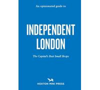 An Opinionated Guide to Independent London