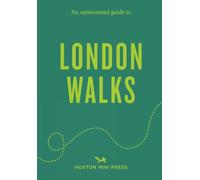 An Opinionated Guide to London Walks