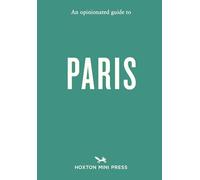 An Opinionated Guide to Paris