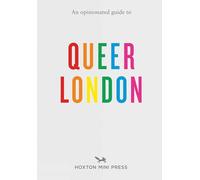 An Opinionated Guide to Queer London