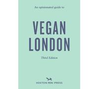 An Opinionated Guide to Vegan London: Third Edition