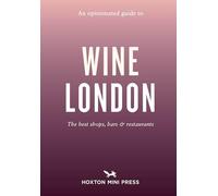 An Opinionated Guide to Wine London by Tom Howells