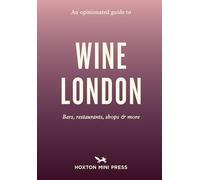 An Opinionated Guide to Wine London by Tom Howells