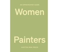 An Opinionated Guide to Women Painters