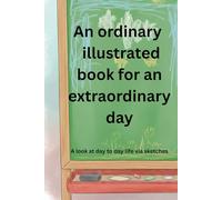 An ordinary illustration book for an extraordinary day: A look at day to day life via sketches