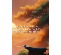 An Ordinary Life, An Extraordinary Soul: In Memory of My Mom