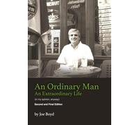 An Ordinary Man An Extraordinary Life: (in my opinion, anyway)