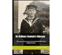 An Ordinary Seaman's Odyssey: The story of one man’s Second World War in the Mediterranean