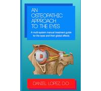 An Osteopathic Approach to the Eyes: A multi-system manual treatment guide for the eyes and their global effects