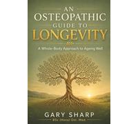 An Osteopathic Guide to Longevity: A Whole-Body Approach to Ageing Well