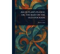 An Outlaw's Pledge; or, The Raid on the Old Stockade