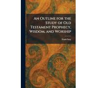 An Outline for the Study of Old Testament Prophecy, Wisdom, and Worship