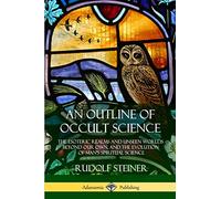 Rudolf Steiner An Outline of Occult Science (Tascabile)
