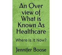 An Over view of What is Known As Healthcare: Where Is It Now?