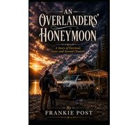 AN OVERLANDERS’ HONEYMOON: A Story of Survival, Love, and Second Chances