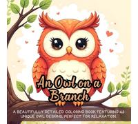 An Owl on a Branch: owl coloring book for adults, relaxing owl coloring book designs, owl on branch coloring book, mindfulness owl coloring book, bird ... for mindfulness, bold and easy coloring book