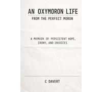 An Oxymoron Life: From the Perfect Moron: A Memoir of Persistent Hope, Irony, and Invoices