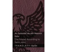 An Soiscéal de réir Naomh Eoin / The Gospel According to Saint John (An Bíobla / The Bible): Tranzlaty Gaeilge English