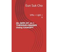 An SPR QT on 1 THESSALONIANS Using ChatGPT: SPRx + C@E = A