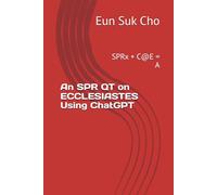 An SPR QT on ECCLESIASTES Using ChatGPT: SPRx + C@E = A