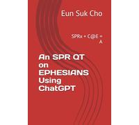 An SPR QT on EPHESIANS Using ChatGPT: SPRx + C@E = A