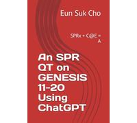 An SPR QT on GENESIS 11-20 Using ChatGPT: SPRx + C@E = A