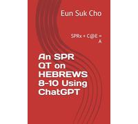 An SPR QT on HEBREWS 8-10 Using ChatGPT: SPRx + C@E = A