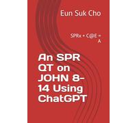 An SPR QT on JOHN 8-14 Using ChatGPT: SPRx + C@E = A