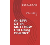 An SPR QT on MATTHEW 1-10 Using ChatGPT: SPRx + C@E = A