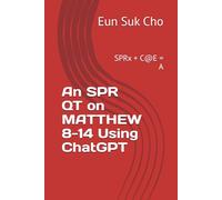 An SPR QT on MATTHEW 8-14 Using ChatGPT: SPRx + C@E = A