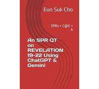 An SPR QT on REVELATION 19-22 Using ChatGPT & Gemini: SPRx + C@E = A