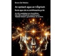 An spréach agus an t-Éigríoch. Bunús agus cúis na comhfhiosachta go léir.: An áit a saolaítear an chomhfhios. Cén fáth a bhfuilimid comhfhiosach. Taisteal isteach i gcomhfhios na cruinne.