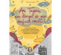 An Tagen, an denen es mir einfach reicht: Übbuch für d. Umgang mit starken Gefühlen, für alle Menschen ab dem Grundschulalter, zur Entwicklung d. Sozialkompetenz, Selbstfürsorge und d. Empathie