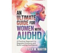 AN ULTIMATE GUIDE FOR WOMEN WITH AuDHD: A Practical Approach to Regulate Emotions and Build Lasting Confidence