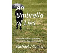 An Umbrella of Lies: The Covert Filmer, the Altered Film, and the Assassination of JFK: 2