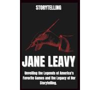 AN UNAUTHORIZED BIOGRAPHY OF JANE LEAVY: Unveiling the legends of America's favourite games and the legacy of her storytelling.