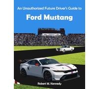 An Unauthorized Future Driver's Guide to Ford Mustang: 1