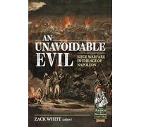 An Unavoidable Evil: Siege Warfare in the Age of Napoleon